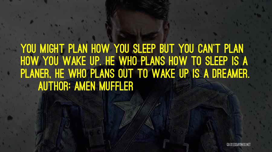 Amen Muffler Quotes: You Might Plan How You Sleep But You Can't Plan How You Wake Up. He Who Plans How To Sleep
