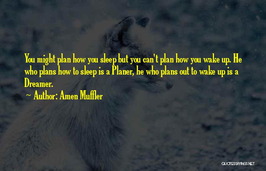Amen Muffler Quotes: You Might Plan How You Sleep But You Can't Plan How You Wake Up. He Who Plans How To Sleep