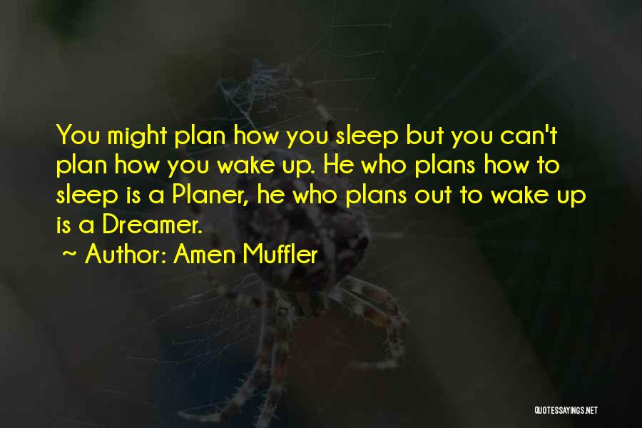 Amen Muffler Quotes: You Might Plan How You Sleep But You Can't Plan How You Wake Up. He Who Plans How To Sleep