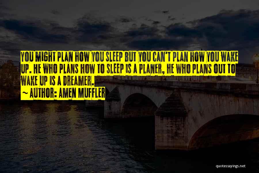 Amen Muffler Quotes: You Might Plan How You Sleep But You Can't Plan How You Wake Up. He Who Plans How To Sleep