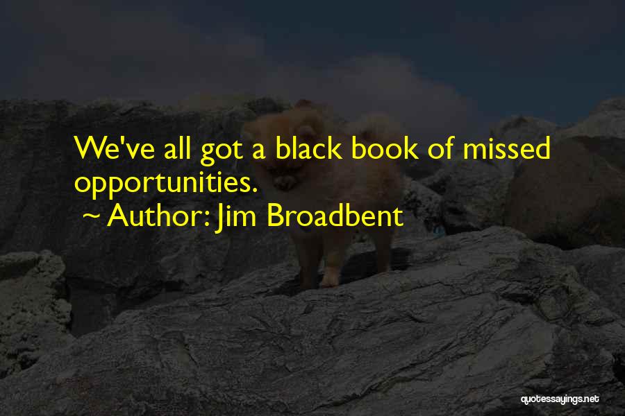 Jim Broadbent Quotes: We've All Got A Black Book Of Missed Opportunities.