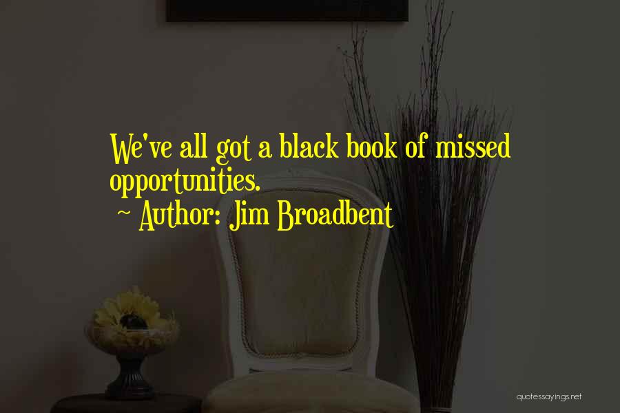 Jim Broadbent Quotes: We've All Got A Black Book Of Missed Opportunities.