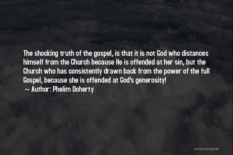 Phelim Doherty Quotes: The Shocking Truth Of The Gospel, Is That It Is Not God Who Distances Himself From The Church Because He