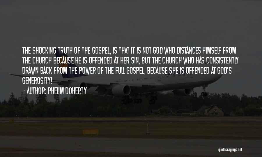 Phelim Doherty Quotes: The Shocking Truth Of The Gospel, Is That It Is Not God Who Distances Himself From The Church Because He