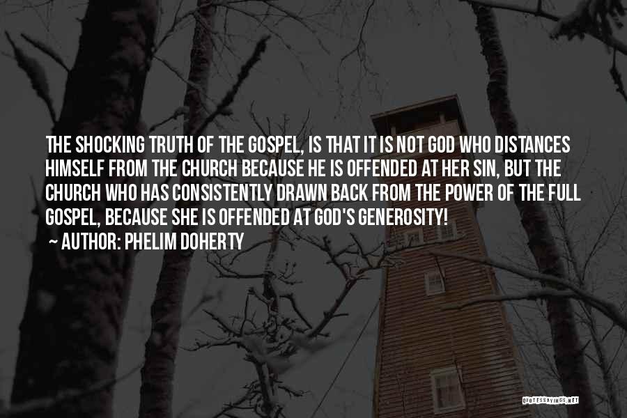 Phelim Doherty Quotes: The Shocking Truth Of The Gospel, Is That It Is Not God Who Distances Himself From The Church Because He