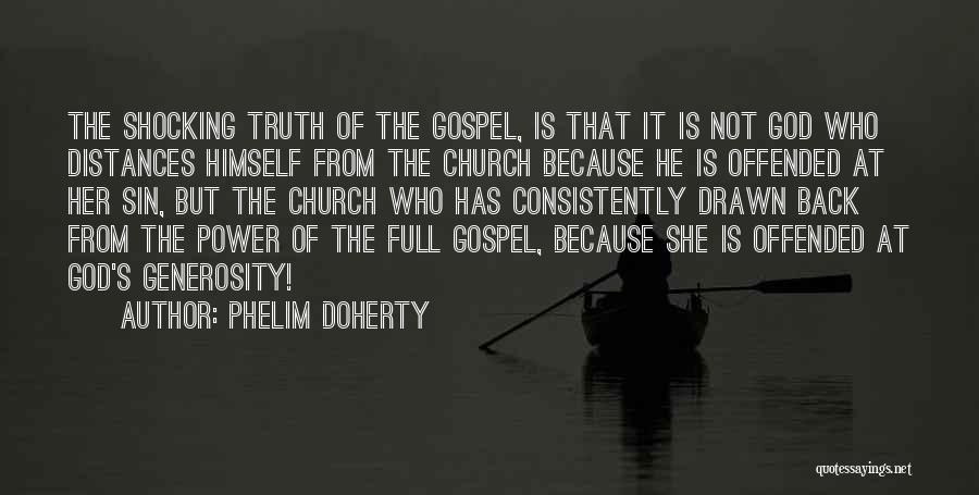 Phelim Doherty Quotes: The Shocking Truth Of The Gospel, Is That It Is Not God Who Distances Himself From The Church Because He