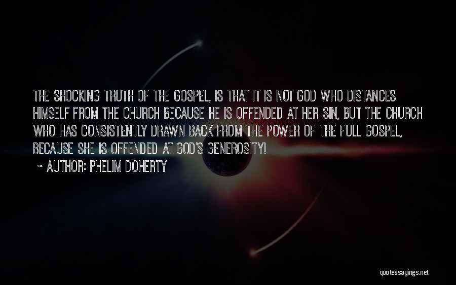 Phelim Doherty Quotes: The Shocking Truth Of The Gospel, Is That It Is Not God Who Distances Himself From The Church Because He