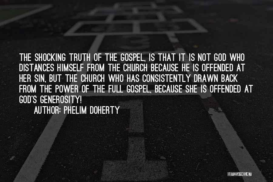 Phelim Doherty Quotes: The Shocking Truth Of The Gospel, Is That It Is Not God Who Distances Himself From The Church Because He