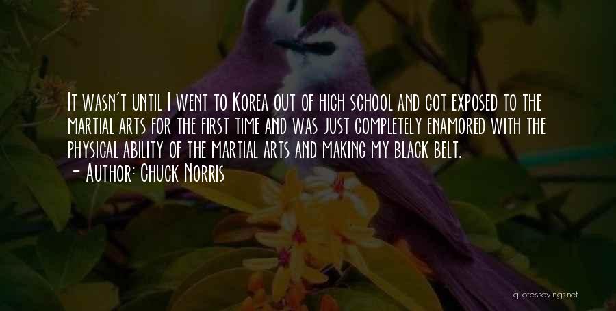 Chuck Norris Quotes: It Wasn't Until I Went To Korea Out Of High School And Got Exposed To The Martial Arts For The