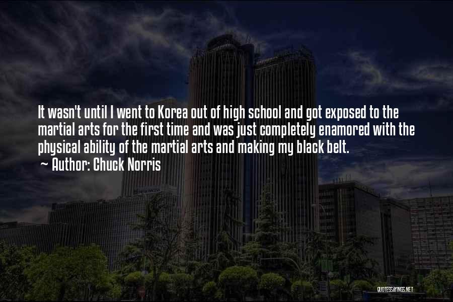 Chuck Norris Quotes: It Wasn't Until I Went To Korea Out Of High School And Got Exposed To The Martial Arts For The