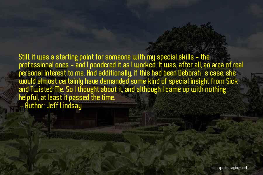 Jeff Lindsay Quotes: Still, It Was A Starting Point For Someone With My Special Skills - The Professional Ones - And I Pondered