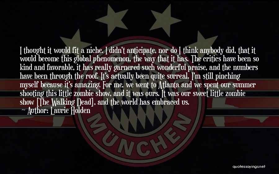 Laurie Holden Quotes: I Thought It Would Fit A Niche. I Didn't Anticipate, Nor Do I Think Anybody Did, That It Would Become