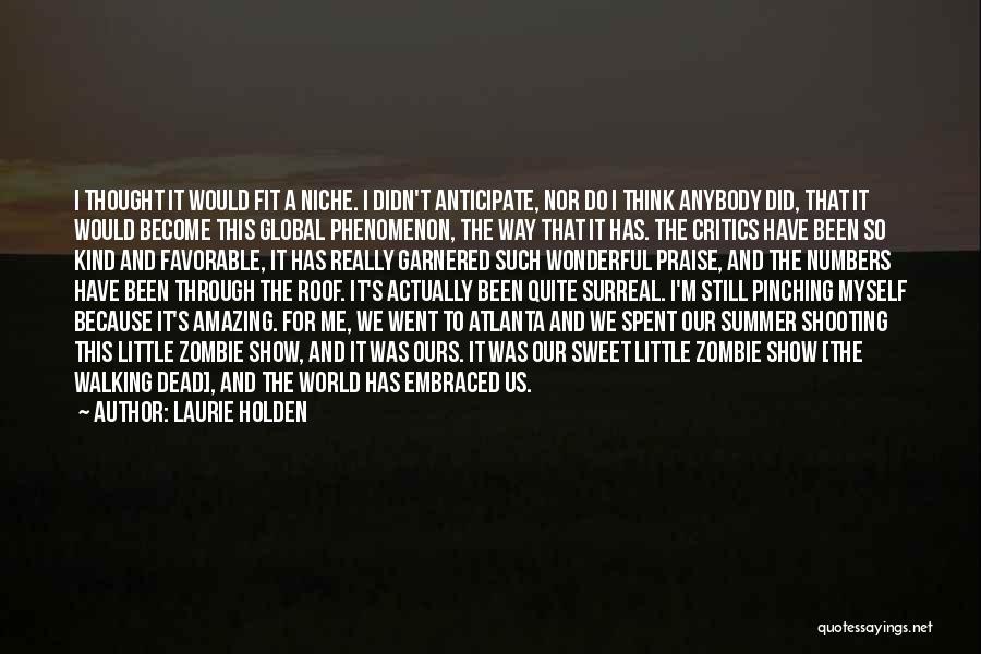 Laurie Holden Quotes: I Thought It Would Fit A Niche. I Didn't Anticipate, Nor Do I Think Anybody Did, That It Would Become