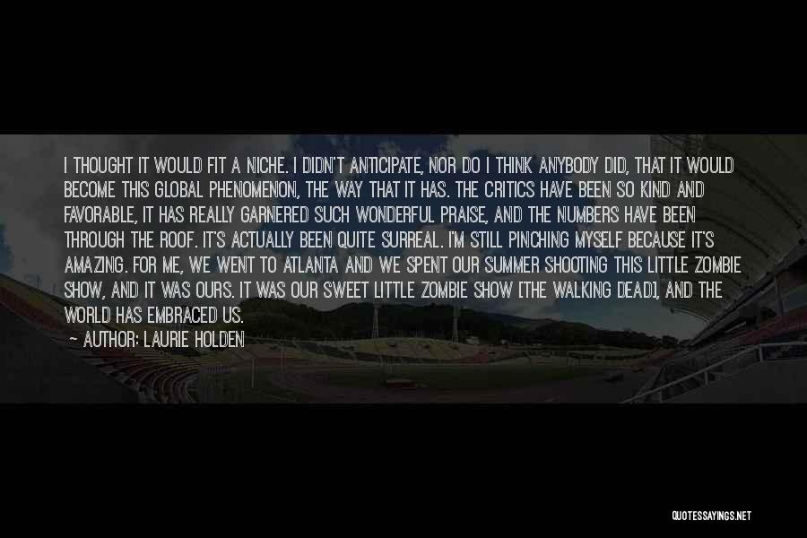 Laurie Holden Quotes: I Thought It Would Fit A Niche. I Didn't Anticipate, Nor Do I Think Anybody Did, That It Would Become