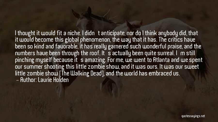 Laurie Holden Quotes: I Thought It Would Fit A Niche. I Didn't Anticipate, Nor Do I Think Anybody Did, That It Would Become