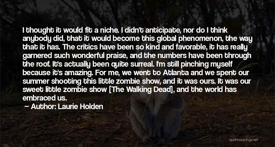 Laurie Holden Quotes: I Thought It Would Fit A Niche. I Didn't Anticipate, Nor Do I Think Anybody Did, That It Would Become