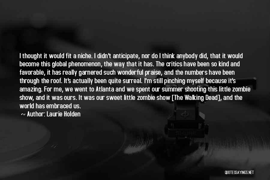 Laurie Holden Quotes: I Thought It Would Fit A Niche. I Didn't Anticipate, Nor Do I Think Anybody Did, That It Would Become