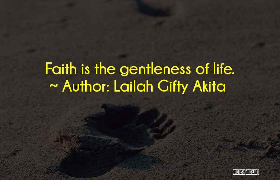 Lailah Gifty Akita Quotes: Faith Is The Gentleness Of Life.