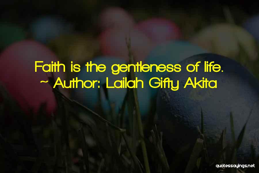 Lailah Gifty Akita Quotes: Faith Is The Gentleness Of Life.