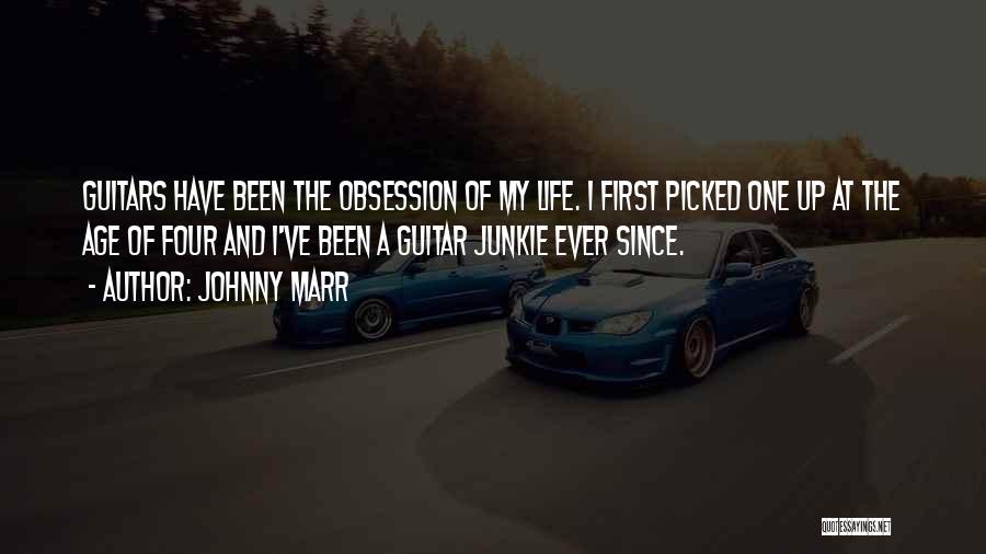 Johnny Marr Quotes: Guitars Have Been The Obsession Of My Life. I First Picked One Up At The Age Of Four And I've