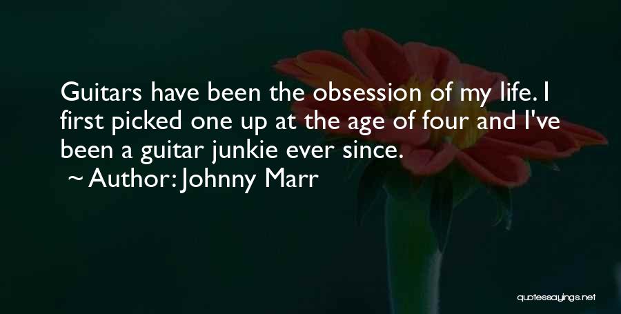 Johnny Marr Quotes: Guitars Have Been The Obsession Of My Life. I First Picked One Up At The Age Of Four And I've