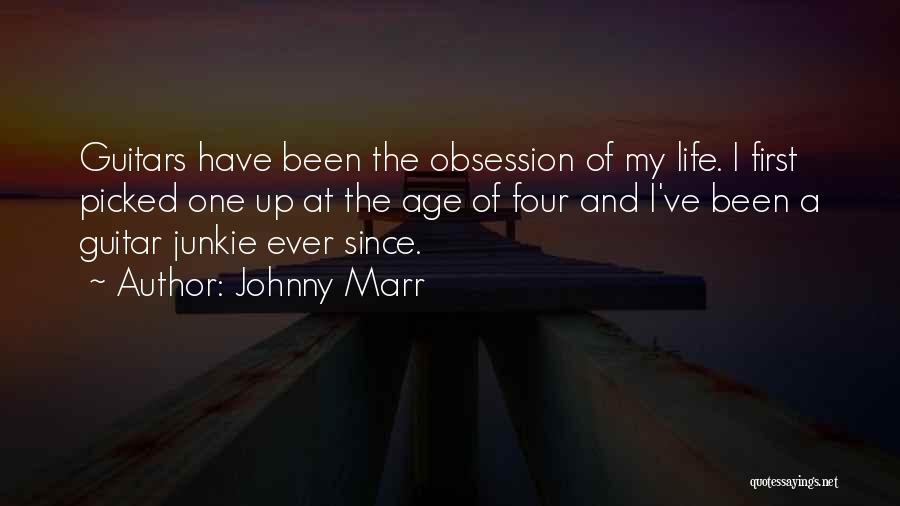 Johnny Marr Quotes: Guitars Have Been The Obsession Of My Life. I First Picked One Up At The Age Of Four And I've