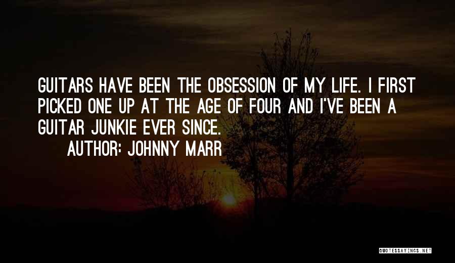 Johnny Marr Quotes: Guitars Have Been The Obsession Of My Life. I First Picked One Up At The Age Of Four And I've