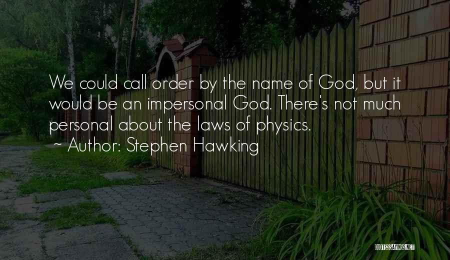 Stephen Hawking Quotes: We Could Call Order By The Name Of God, But It Would Be An Impersonal God. There's Not Much Personal