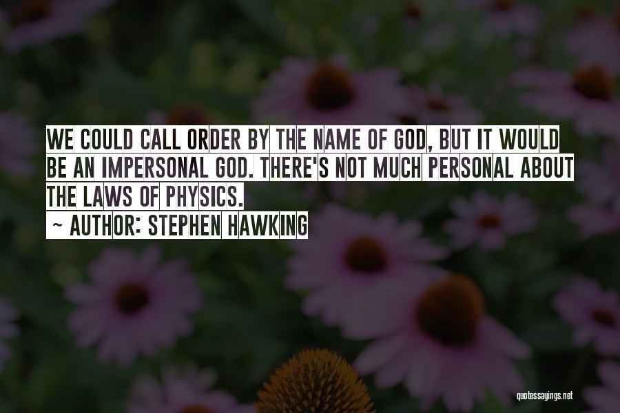 Stephen Hawking Quotes: We Could Call Order By The Name Of God, But It Would Be An Impersonal God. There's Not Much Personal