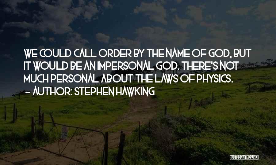 Stephen Hawking Quotes: We Could Call Order By The Name Of God, But It Would Be An Impersonal God. There's Not Much Personal