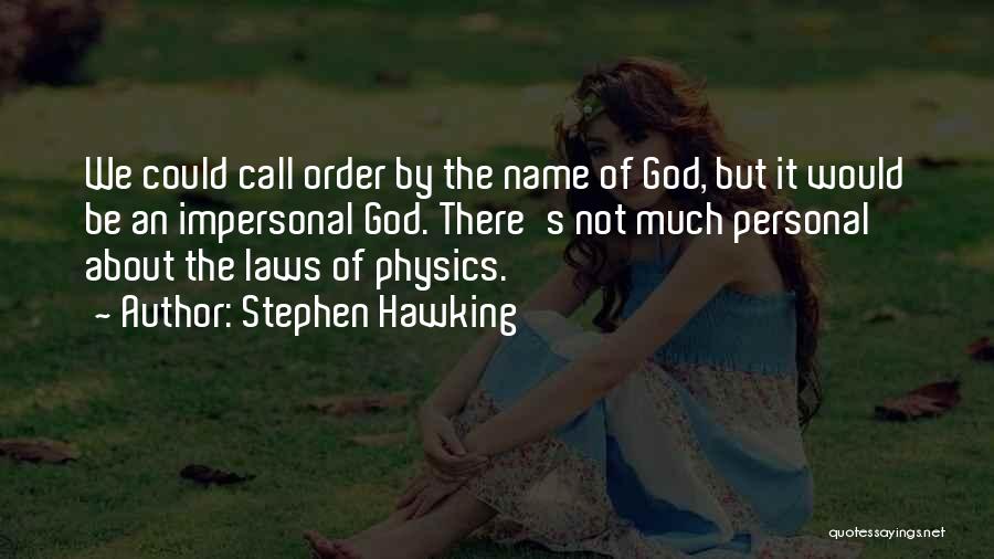 Stephen Hawking Quotes: We Could Call Order By The Name Of God, But It Would Be An Impersonal God. There's Not Much Personal