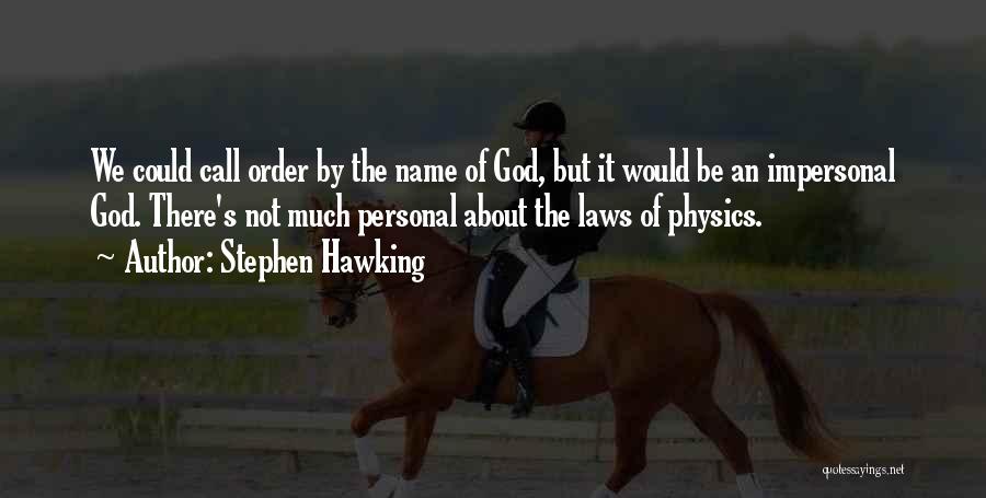 Stephen Hawking Quotes: We Could Call Order By The Name Of God, But It Would Be An Impersonal God. There's Not Much Personal