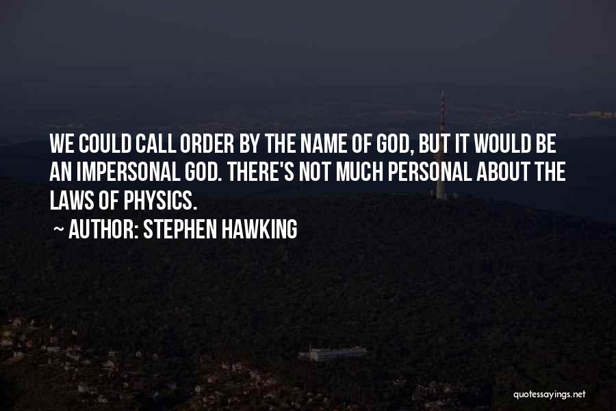 Stephen Hawking Quotes: We Could Call Order By The Name Of God, But It Would Be An Impersonal God. There's Not Much Personal