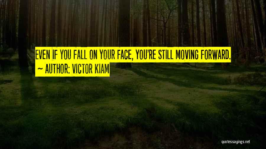 Victor Kiam Quotes: Even If You Fall On Your Face, You're Still Moving Forward.