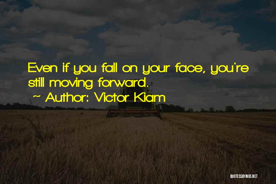 Victor Kiam Quotes: Even If You Fall On Your Face, You're Still Moving Forward.