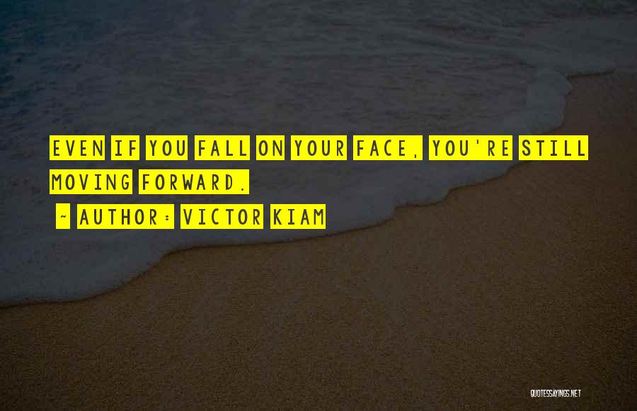 Victor Kiam Quotes: Even If You Fall On Your Face, You're Still Moving Forward.