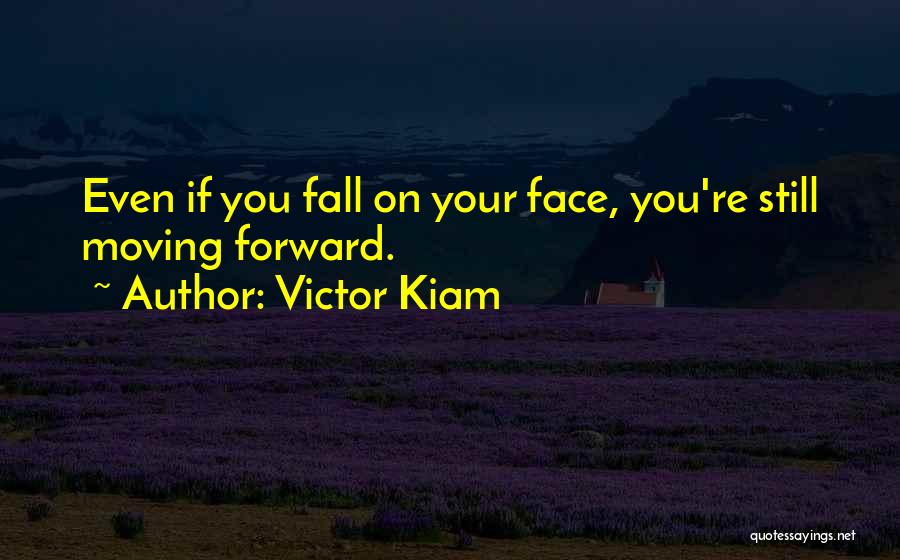 Victor Kiam Quotes: Even If You Fall On Your Face, You're Still Moving Forward.