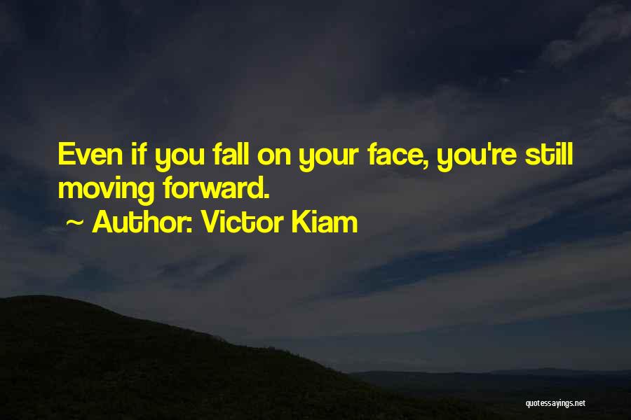 Victor Kiam Quotes: Even If You Fall On Your Face, You're Still Moving Forward.