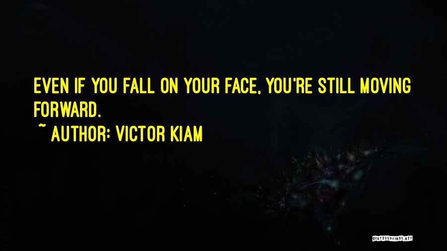 Victor Kiam Quotes: Even If You Fall On Your Face, You're Still Moving Forward.