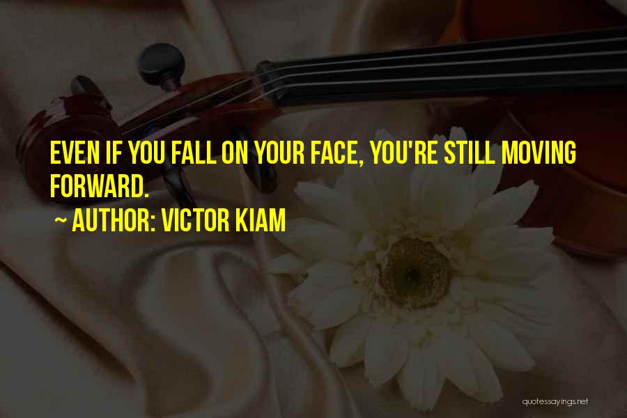 Victor Kiam Quotes: Even If You Fall On Your Face, You're Still Moving Forward.