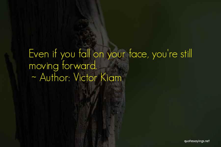 Victor Kiam Quotes: Even If You Fall On Your Face, You're Still Moving Forward.