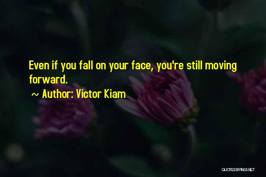 Victor Kiam Quotes: Even If You Fall On Your Face, You're Still Moving Forward.