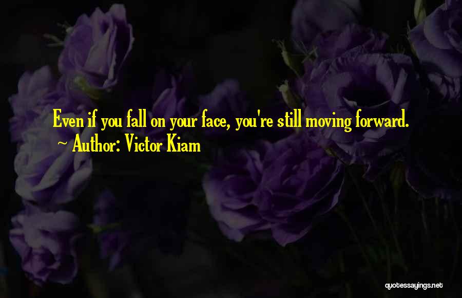 Victor Kiam Quotes: Even If You Fall On Your Face, You're Still Moving Forward.