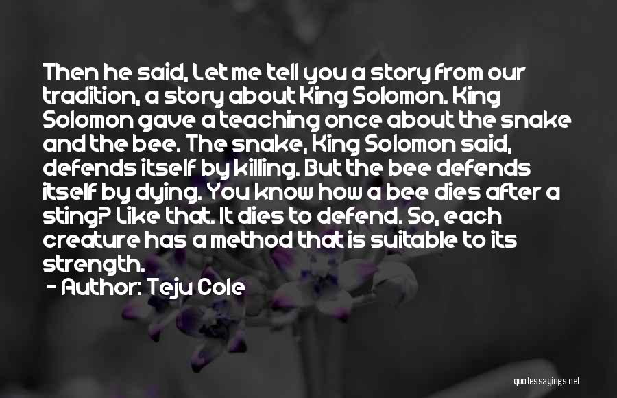 Teju Cole Quotes: Then He Said, Let Me Tell You A Story From Our Tradition, A Story About King Solomon. King Solomon Gave