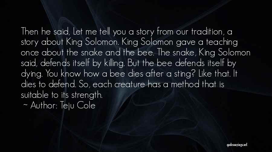 Teju Cole Quotes: Then He Said, Let Me Tell You A Story From Our Tradition, A Story About King Solomon. King Solomon Gave