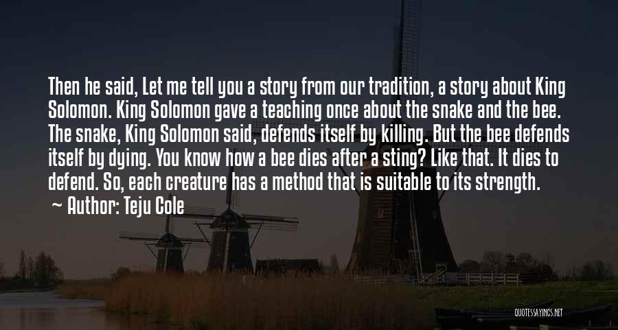 Teju Cole Quotes: Then He Said, Let Me Tell You A Story From Our Tradition, A Story About King Solomon. King Solomon Gave