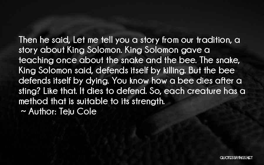 Teju Cole Quotes: Then He Said, Let Me Tell You A Story From Our Tradition, A Story About King Solomon. King Solomon Gave