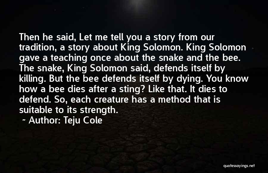 Teju Cole Quotes: Then He Said, Let Me Tell You A Story From Our Tradition, A Story About King Solomon. King Solomon Gave