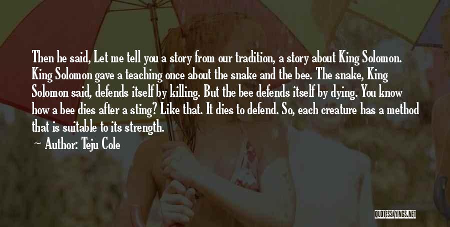 Teju Cole Quotes: Then He Said, Let Me Tell You A Story From Our Tradition, A Story About King Solomon. King Solomon Gave