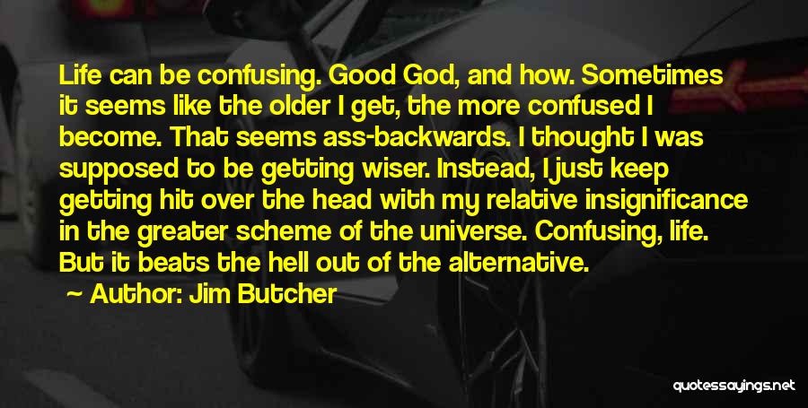 Jim Butcher Quotes: Life Can Be Confusing. Good God, And How. Sometimes It Seems Like The Older I Get, The More Confused I